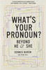 What's Your Pronoun?: Beyond He and She