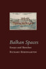Balkan Spaces: Essays And Prose-Pieces (1) 1984-2020