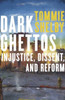 Dark Ghettos: Injustice, Dissent, and Reform