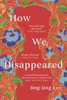 How We Disappeared: LONGLISTED FOR THE WOMEN'S PRIZE FOR FICTION 2020