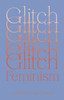 Glitch Feminism: A Manifesto