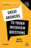Great Answers To Tough Interview Questions: Your Comprehensive Job Search Guide With Over 200 Practice Interview Questions