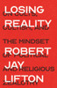Losing Reality: On Cults, Cultism, And The Mindset Of Political And Religious Zealotry