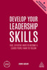 Develop Your Leadership Skills: Fast, Effective Ways to Become a Leader People Want to Follow