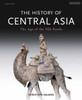 The History of Central Asia: The Age of the Silk Roads