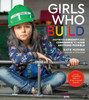 Girls Who Build: Inspiring Curiosity And Confidence To Make Anything Possible