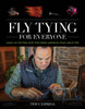 Fly Tying For Everyone: Learn To Tie Flies With The Latest Patterns That Catch Fish