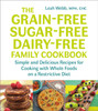 The Grain-Free, Sugar-Free, Dairy-Free Family Cookbook: Simple and Delicious Recipes for Cooking with Whole Foods on a Restrictive Diet