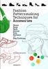 Fashion Patternmaking Techniques For Accessories: Shoes, Bags, Hats, Gloves, Ties, Buttons And Dog Clothing