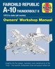 Fairchild Republic A-10 Thunderbolt II Manual: Owners' Workshop Manual