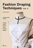 Fashion Draping Techniques, Vol. 1: A Step-by-Step Course. Dresses, Collars, Drapes, Knots, Volumes, Sleeves