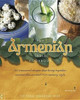 The Armenian Table Cookbook: 165 treasured recipes that bring together ancient flavors and 21st-century style