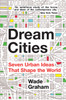 Dream Cities: Seven Urban Ideas That Shape the World