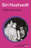 A Plea For Eros: Essays on art, love and desire from 'a 21st-century Virginia Woolf' - Literary Review
