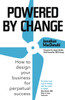 Powered by Change: How to design your business for perpetual success - THE SUNDAY TIMES BUSINESS BESTSELLER
