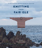 Knitting from Fair Isle: 15 contemporary designs inspired by tradition