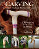 Carving Creative Walking Sticks and Canes: 10 Projects to Carve in Wood