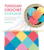 Tunisian Crochet Workshop: The Complete Guide to Modern Tunisian Crochet Stitches, Techniques and Patterns