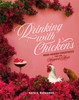 Drinking With Chickens: Free-Range Cocktails For The Happiest Hour