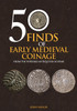 50 Finds of Early Medieval Coinage: From the Portable Antiquities Scheme