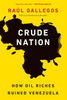 Crude Nation: How Oil Riches Ruined Venezuela