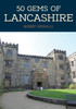 50 Gems Of Lancashire: The History & Heritage Of The Most Iconic Places