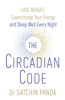 The Circadian Code: Lose weight, supercharge your energy and sleep well every night