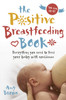 The Positive Breastfeeding Book: Everything You Need To Feed Your Baby With Confidence