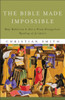 The Bible Made Impossible – Why Biblicism Is Not a Truly Evangelical Reading of Scripture