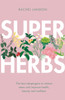 Superherbs: The best adaptogens to reduce stress and improve health, beauty and wellness