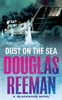 Dust on the Sea: an all-action, edge-of-your-seat naval adventure from the master storyteller of the sea