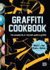 Graffiti Cookbook: A Guide to Techniques and Materials