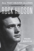 All That Heaven Allows: A Biography Of Rock Hudson