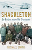 Shackleton: By Endurance We Conquer - 9781780747071
