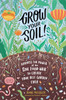 Grow Your Soil!: Harness The Power Of Microbes To Create Your Best Garden Ever