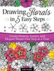 Drawing Florals in 5 Easy Steps: Create Flowers, Leaves, and Elegant Shapes One Step at a Time