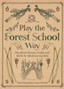 Play the Forest School Way: Woodland Games and Crafts for Adventurous Kids