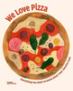 We Love Pizza: Everything You Want To Know About Your Number One Food