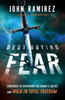 Destroying Fear: Strategies To Overthrow The Enemy'S Tactics And Walk In Total Freedom