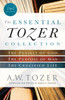 The Essential Tozer Collection – The Pursuit of God, The Purpose of Man, and The Crucified Life