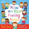 How Are You Feeling Today?: A Picture Book To Help Young Children Understanding Their Emotions