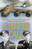 A Higher Call: The Incredible True Story of Heroism and Chivalry during the Second World War