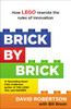 Brick by Brick: How LEGO Rewrote the Rules of Innovation and Conquered the Global Toy Industry