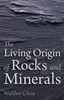 The Living Origin of Rocks and Minerals