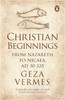 Christian Beginnings: From Nazareth To Nicaea, Ad 30-325