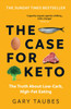 The Case for Keto: The Truth About Low-Carb, High-Fat Eating