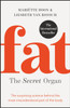 Fat: the Secret Organ: The surprising science behind the most misunderstood part of the body