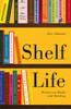 Shelf Life: Writers on Books and Reading