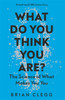 What Do You Think You Are?: The Science of What Makes You You