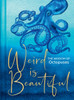 Weird Is Beautiful: The Wisdom Of Octopuses
